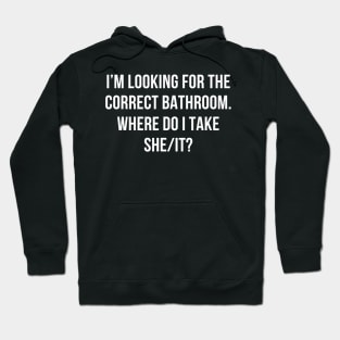 I’m Looking For The Correct Bathroom Where Do I Take A She I Hoodie